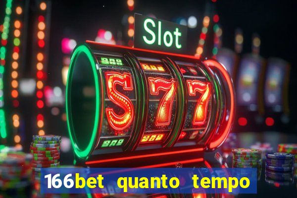 166bet quanto tempo demora para cair na conta